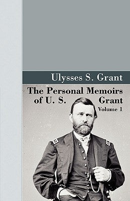 The Personal Memoirs of U.S. Grant, Vol 1. by Grant, U. S.