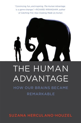 The Human Advantage: How Our Brains Became Remarkable by Herculano-Houzel, Suzana