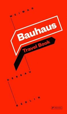 Bauhaus: Travel Book: Weimar Dessau Berlin by Bauhaus Kooperation Berlin Dessau Weimar