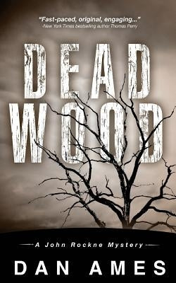 Dead Wood: A John Rockne Mystery by Ames, Dan