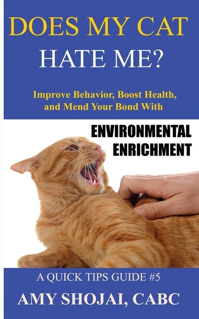 Does My Cat Hate Me?: Improve Behavior, Boost Health, and Mend Your Bond with Environmental Enrichment by Shojai, Amy