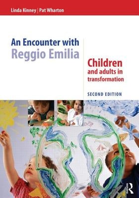 An Encounter with Reggio Emilia: Children and adults in transformation by Kinney, Linda