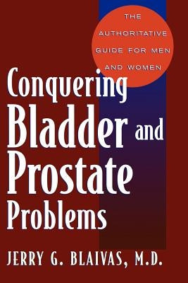 Conquering Bladder and Prostate Problems by Blaivas, Jerry G.