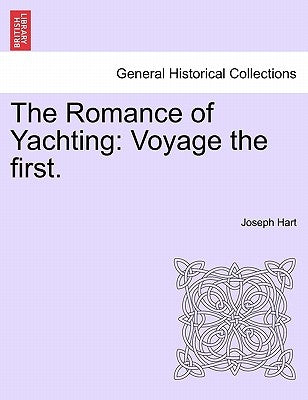 The Romance of Yachting: Voyage the First. by Hart, Joseph