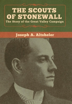 The Scouts of Stonewall: The Story of the Great Valley Campaign by Altsheler, Joseph a.