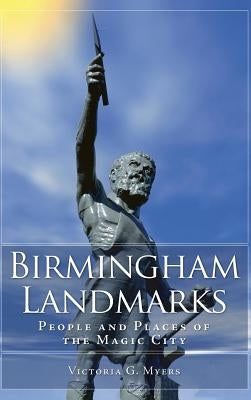 Birmingham Landmarks: People and Places of the Magic City by Myers, Victoria G.