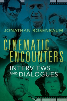 Cinematic Encounters: Interviews and Dialogues by Rosenbaum, Jonathan