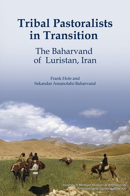 Tribal Pastoralists in Transition: The Baharvand of Luristan, Iranvolume 100 by Hole, Frank