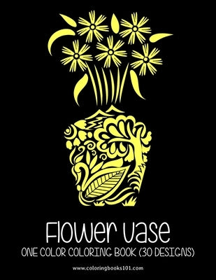 FLOWER VASE One Color Coloring Book: 30 Designs for Relaxation & Stress Relief Coloring Book for Adults by Rai, Sonia