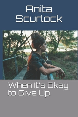 When It's Okay to Give Up by Scurlock, Unique