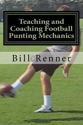 Teaching and Coaching Football Punting Mechanics by Renner, Bill