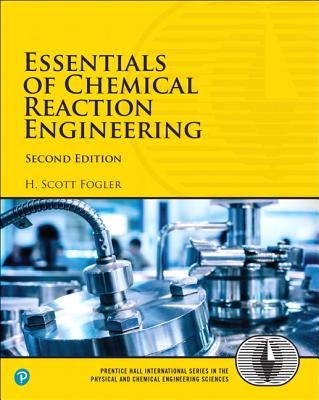 Essentials of Chemical Reaction Engineering by Fogler, H.
