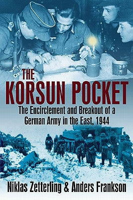 The Korsun Pocket: The Encirclement and Breakout of a German Army in the East, 1944 by Frankson, Anders