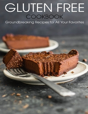Gluten Free Cookbook: Groundbreaking Recipes for All Your Favorites by Tra, Vuanh Nguye