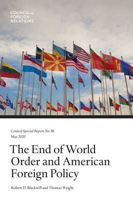 The End of World Order and American Foreign Policy by Blackwill, Robert D.