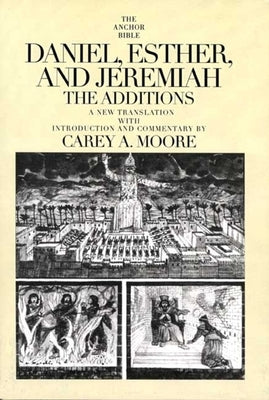 Daniel, Esther, and Jeremiah: The Additions by Moore, Carey A.