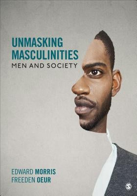 Unmasking Masculinities: Men and Society by Morris, Edward W.