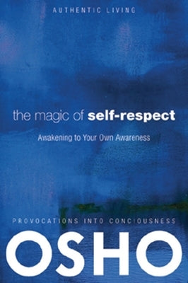 The Magic of Self-Respect: Awakening to Your Own Awareness [With DVD] by Osho