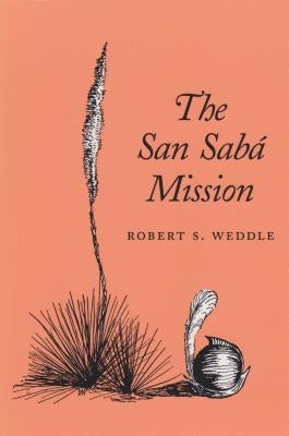 The San Saba Mission by Weddle, Robert S.