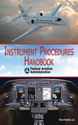 Instrument Procedures Handbook (Faa-H-8261-1a) by Federal Aviation Administration (FAA)