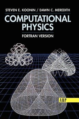 Computational Physics: FORTRAN Version by Koonin, Steven E.