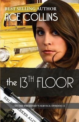 The 13th Floor: In the President's Service, Episode 11 by Haggerty, Deb