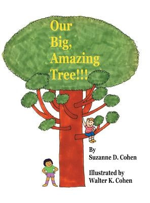 Our Big, Amazing Tree!!! by Cohen, Suzanne D.