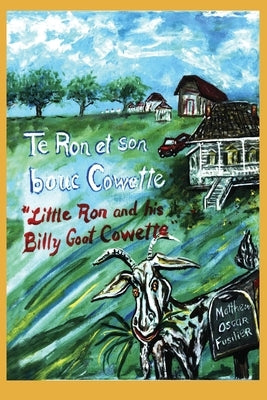 Te Ron et son bouc Cowette: Little Ron and the Billy goat Cowette by Fusilier, Matthew Oscar