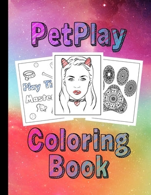 PetPlay Coloring Book: A Coloring Book for Pets, Littles & Submissives BDSM Little Space by Princess, Bdsm