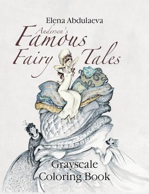 Andersen's Famous Fairy Tales Grayscale Coloring Book: Creative Art Therapy & Stress Relief for Adults by Abdulaeva, Elena
