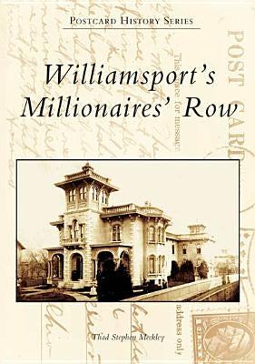 Williamsport's Millionaires' Row by Meckley, Thad Stephen