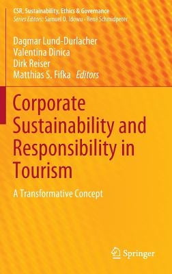 Corporate Sustainability and Responsibility in Tourism: A Transformative Concept by Lund-Durlacher, Dagmar