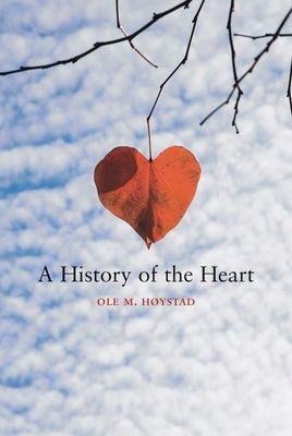 A History of the Heart by Høystad, Ole Martin