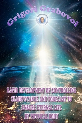 Rapid Development of Controlling Clairvoyance and Forecast to Ensure Eternal Life by Physical Body by Publishing, Eam
