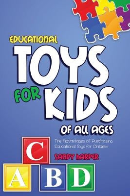 Educational Toys for Kids of All Ages by Harper, Sandy