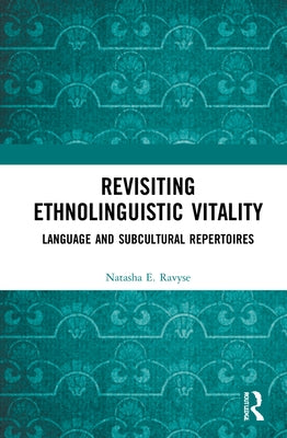 Revisiting Ethnolinguistic Vitality: Language and Subcultural Repertoires by Ravyse, Natasha E.