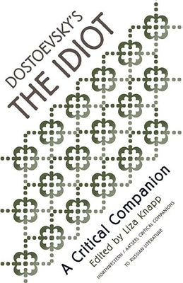 Dostoevsky's the Idiot: A Critical Companion by Knapp, Liza