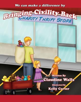 We can make a difference By Bringing Civility Back: Charity Thrift Store. by Walls, Claudine
