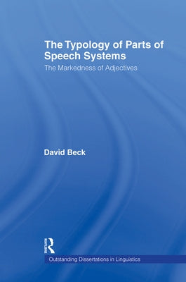The Typology of Parts of Speech Systems: The Markedness of Adjectives by Beck, David