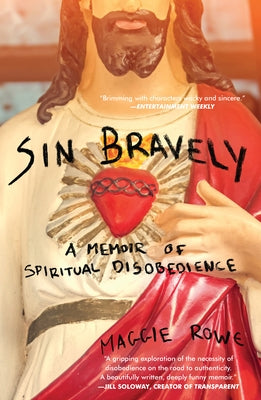 Sin Bravely: A Memoir of Spiritual Disobedience by Rowe, Maggie