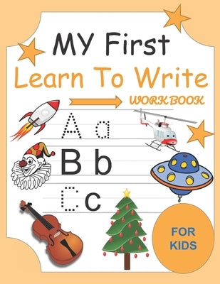 My First Learn To Write Workbook: Alphabet Letter Tracing and Handwriting Book for Kids and Preschoolers by Publishers, Abk
