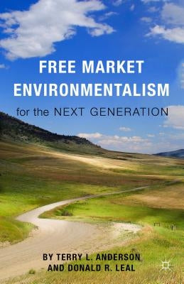 Free Market Environmentalism for the Next Generation by Anderson, T.