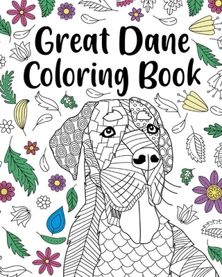 Great Dane Coloring Book: Adult Coloring Book, Dog Lover Gift, Floral Mandala Coloring Pages by Paperland