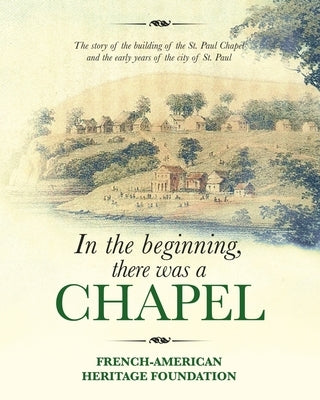 In the Beginning, there was a Chapel by French-American Heritage Foundation