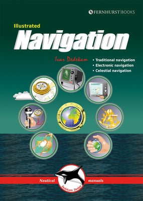 Illustrated Navigation: Traditional, Electronic & Celestial Navigation by Dedekam, Ivar