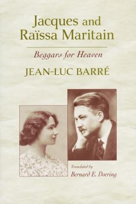 Jacques and Raïssa Maritain: Beggars for Heaven by Barré, Jean-Luc