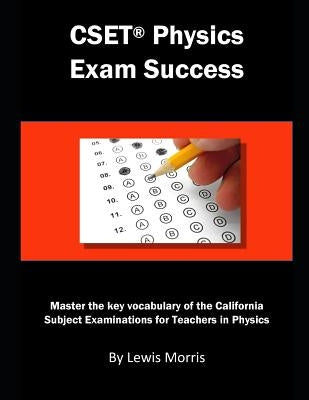 Cset Physics Exam Success: Master the Key Vocabulary of the California Subject Examinations for Teachers in Physics by Morris, Lewis