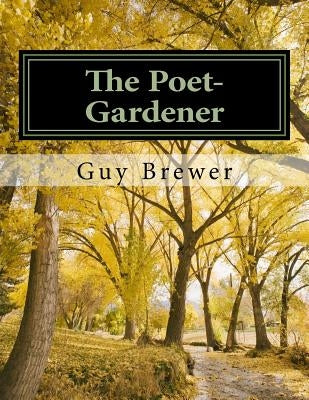The Poet-Gardener: A Soul Care Model of Preaching by Brewer, Guy R.
