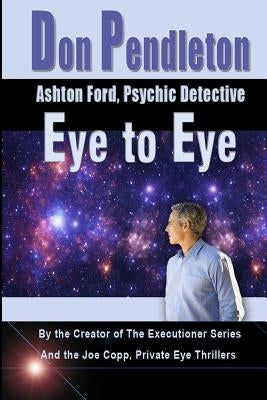 Eye To Eye: Ashton Ford, Psychic Detective: Ashton Ford Series by Pendleton, Don
