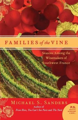 Families of the Vine: Seasons Among the Winemakers of Southwest France by Sanders, Michael S.